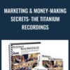 Marketing & Money-Making Secrets: The Titanium Recordings - Dan Kennedy