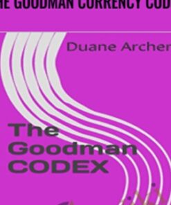 The Goodman Currency Codex - Michael Duane Archer
