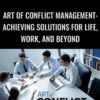Art of Conflict Management: Achieving Solutions for Life, Work, and Beyond - Michael Dues