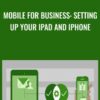 Mobile for Business Setting Up Your iPad and iPhone » Courses[GB]