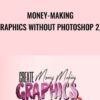 Money-Making Graphics Without Photoshop 2.0 - Sabrina Peterson
