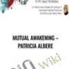 Mutual Awakening –  Patricia Albere