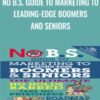 No B S Guide to Marketing to Leading Edge Boomers and Seniors » Courses[GB]