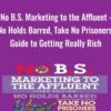 No B S Marketing to the Affluent No Holds Barred2C Take No Prisoners2C Guide to Getting Really Rich » Courses[GB]