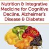 Nutrition & Integrative Medicine for Cognitive Decline, Alzheimer's Disease & Diabetes