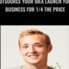 Outsource Your Idea Launch Your Business for 1/4 the Price - Evan Kimbrell