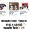 Personalized Pet Products Build A Business Watch Me Build It LIVE » Courses[GB]