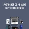 Photoshop CC + 6 Made Easy, for Beginners - Chris Parker