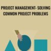 Project Management Solving Common Project Problems » Courses[GB]