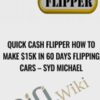 Quick Cash Flipper How to Make 15k in 60 Days Flipping Cars E28093 Syd Michael » Courses[GB]