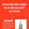 (ROI Optimization) Source ROI by OMG SEO expert Alex Becker