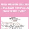 Really Hard Work Legal and Ethical Issues in Couples and Family Therapy Part 02 » Courses[GB]