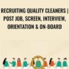 Recruiting Quality Cleaners | Post Job, Screen, Interview, Orientation & On-board
