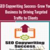 SEO Copywriting Success Grow Your Business by Driving Targeted Traffic to Clients » Courses[GB]