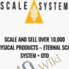 Scale and Sell Over 10,000 Physical Products – Eternal Scale System + OTO
