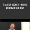 Startup Secrets: Hiring and Team Building