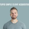 Stupid Simple Client Acquisition Andrew Kr0eze1 » Courses[GB]