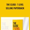 THE CLOSE 7 LEVEL SELLING PAPERBACK » Courses[GB]