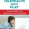 Telehealth Meets Play Treating Children and Adolescents in a Virtual Setting » Courses[GB]