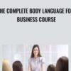 The Complete Body Language for Business Course - TJ Walker