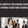 The Complete Freelancing Course Upwork Fiverr Home Business » Courses[GB]