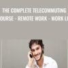 The Complete Telecommuting Course - Remote Work - Work Life - TJ Walker