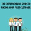 The Entrepreneur’s Guide to Finding Your First Customers - Jack Kaufman & Adii Pienaar