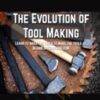 The Evolution of Tool Making Alec Steele » Courses[GB]
