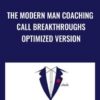 The Modern Man Coaching Call Breakthroughs Optimized Version - Dan Bacon