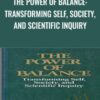 The Power of Balance Transforming Self2C Society2C and Scientific Inquiry » Courses[GB]
