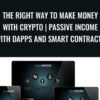 The Right Way To Make Money With Crypto Passive Income With DAPPs and SMART Contracts » Courses[GB]