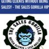 Geting Clients Without Being Salesy – The Sales Gorilla Vip
