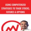 Using Computerized Strategies To Trade Stocks, Futures & Options – Tom Gentile