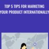 Top 5 Tips for Marketing Your Product Internationally » Courses[GB]