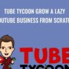 Tube Tycoon Grow A Lazy YouTube Business From Scratch - Dan Brock