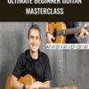 Ultimate Beginner Guitar Masterclass » Courses[GB]