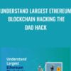 Understand Largest Ethereum Blockchain Hacking The DAO Hack » Courses[GB]