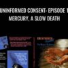 Uninformed Consent: Episode 1 - Mercury, A Slow Death - Christy Diemond