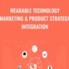 Wearable Technology Marketing Product Strategy Integration » Courses[GB]