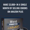 Make $3,000+ In A Single Month By Selling eBooks On Amazon Plus – Word Profits