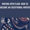 Writing With Flair How To Become An Exceptional Writer » Courses[GB]