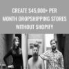 Create $45,000+ Per Month Dropshipping Stores Without Shopify - eCom Apex