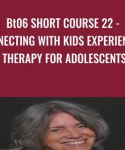 BT06 Short Course 22 - Connecting with Kids Experiential Therapy for Adolescents - Jaelline Jaffe