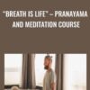 “Breath is Life” – Pranayama And Meditation Course