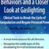 Emotional Abusive Behaviors and A Closer Look at Gaslighting: Clinical Tools to Break the Cycle of Manipulation and Regain Personal Power - Amy Marlow-MaCoy