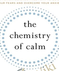 The Chemistry of Calm: A Powerful, Drug-Free Plan to Quiet Your Fears and Overcome Your Anxiety - Henry Emmons