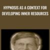 Hypnosis as a Context for Developing Inner Resources - Michael Yapko