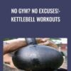 No Gym No Excuses Kettlebell Workouts1 1 » Courses[GB]