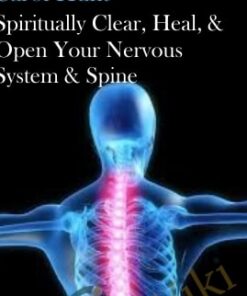 Spiritually Clear, Heal, &  Open Your Nervous System & Spine