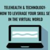 Telehealth Technology How to Leverage Your Skill Set in the Virtual World Tracey Davis » Courses[GB]